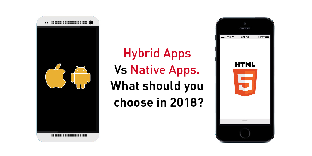 Hybrid Apps Vs Native Apps. What should you choose in 2018?