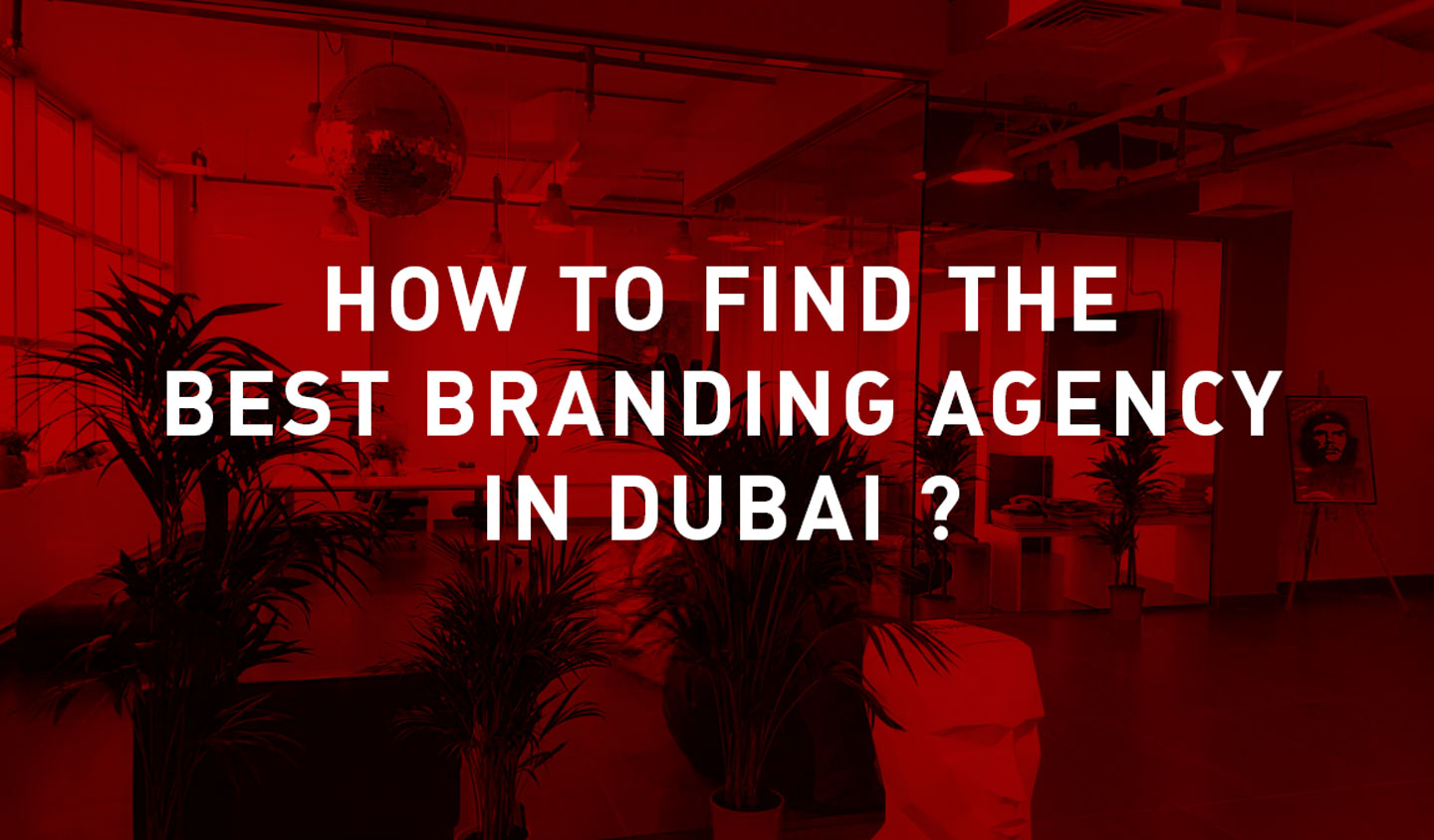 Hiring a Branding Agency in Dubai (Finding the Best)